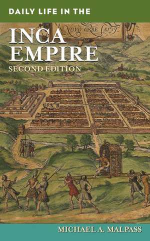 Daily Life in the Inca Empire de Michael A. Malpass