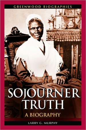 Sojourner Truth: A Biography de Larry G. Murphy