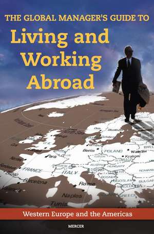 The Global Manager's Guide to Living and Working Abroad: Western Europe and the Americas de Mercer Human Res Consulting, Inc.