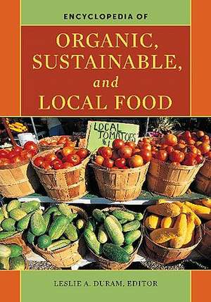 Encyclopedia of Organic, Sustainable, and Local Food de Leslie A. Duram