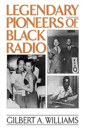 Legendary Pioneers of Black Radio de Gilbert A. Williams