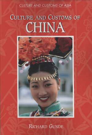 Culture and Customs of China de Richard Gunde