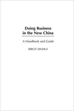 Doing Business in the New China: A Handbook and Guide de Birgit Zinzius