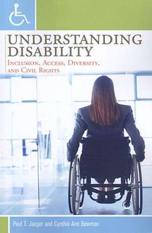 Understanding Disability: Inclusion, Access, Diversity, and Civil Rights de Paul T. Jaeger