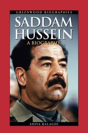 Saddam Hussein: A Biography de Shiva Balaghi