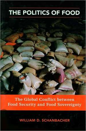 The Politics of Food: The Global Conflict between Food Security and Food Sovereignty de William D. Schanbacher