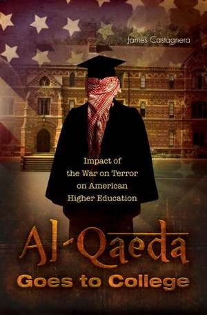 Al-Qaeda Goes to College: Impact of the War on Terror on American Higher Education de James Ottavio Castagnera