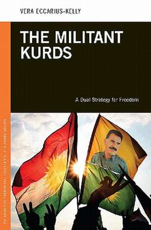 The Militant Kurds: A Dual Strategy for Freedom de Vera Eccarius-Kelly