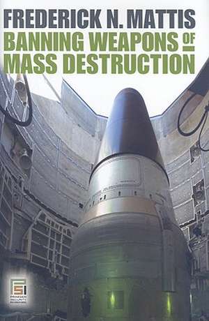 Banning Weapons of Mass Destruction de Frederick Mattis