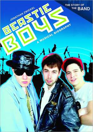 Beastie Boys: A Musical Biography de Jonathan A. Zwickel