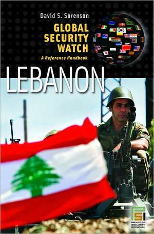 Global Security Watch—Lebanon: A Reference Handbook de David S. Sorenson