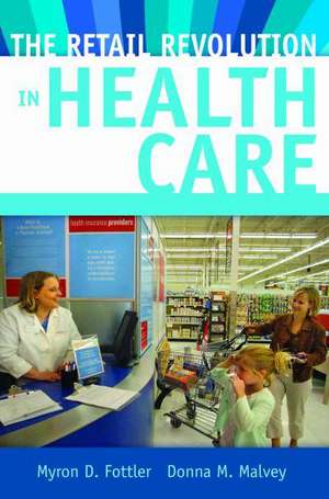 The Retail Revolution in Health Care de Myron D. Fottler