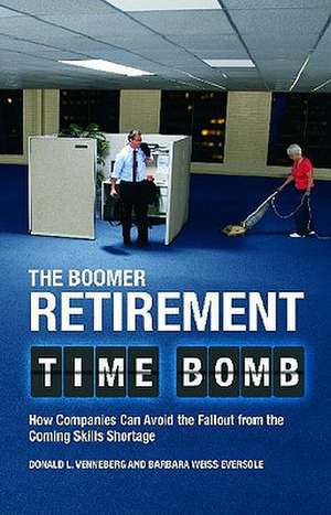 The Boomer Retirement Time Bomb: How Companies Can Avoid the Fallout from the Coming Skills Shortage de Donald L. Venneberg