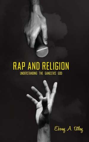 Rap and Religion: Understanding the Gangsta's God de Ebony A. Utley