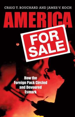 America for Sale: How the Foreign Pack Circled and Devoured Esmark de Craig T. Bouchard