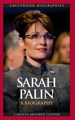 Sarah Palin: A Biography de Carolyn Kraemer Cooper