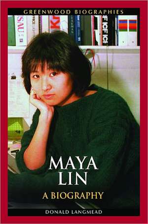 Maya Lin: A Biography de Donald Langmead