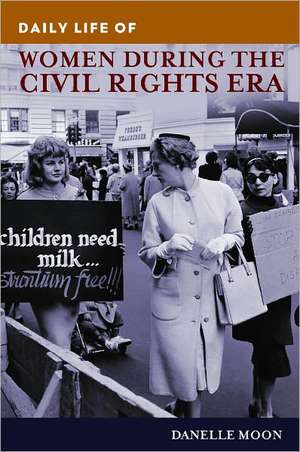 Daily Life of Women during the Civil Rights Era de Danelle Moon