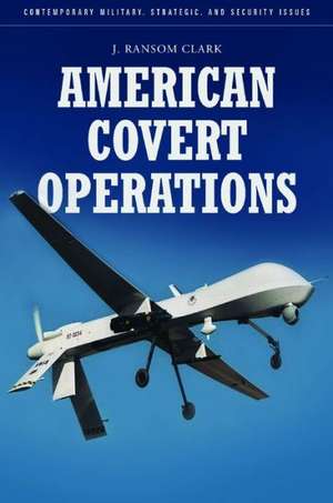 American Covert Operations: A Guide to the Issues de J. Ransom Clark