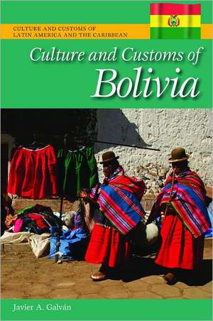 Culture and Customs of Bolivia de Javier A. Galván