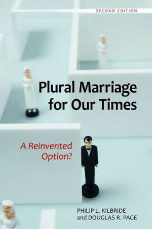 Plural Marriage for Our Times: A Reinvented Option? de Philip L. Kilbride