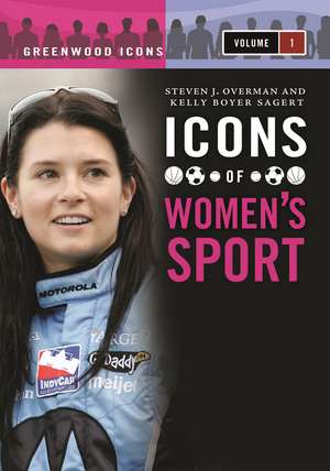 Icons of Women's Sport: [2 volumes] de Kelly Boyer Sagert