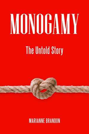 Monogamy: The Untold Story de Marianne Brandon Ph.D