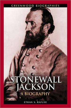 Stonewall Jackson: A Biography de Ethan S. Rafuse