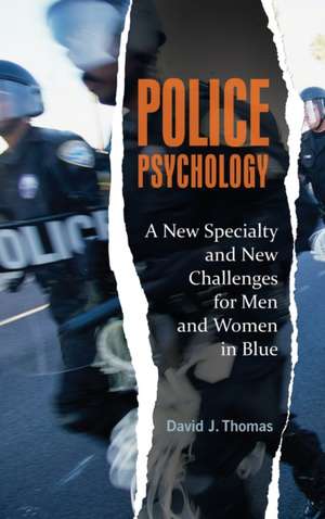 Police Psychology: A New Specialty and New Challenges for Men and Women in Blue de David J. Thomas