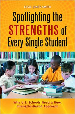 Spotlighting the Strengths of Every Single Student: Why U.S. Schools Need a New, Strengths-Based Approach de Elsie Jones-Smith