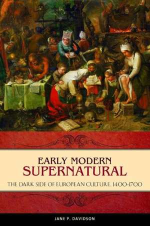 Early Modern Supernatural: The Dark Side of European Culture, 1400–1700 de Jane P. Davidson