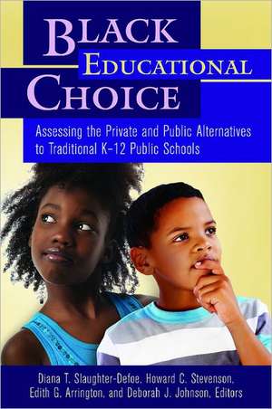 Black Educational Choice: Assessing the Private and Public Alternatives to Traditional K–12 Public Schools de Diana T. Slaughter-Kotzin