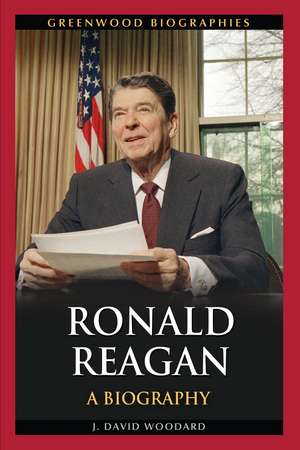 Ronald Reagan: A Biography de J. David Woodard Ph.D.