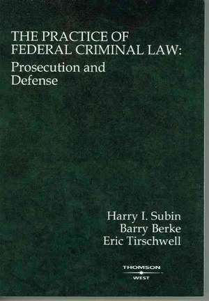 The Practice of Federal Criminal Law de Harry Subin