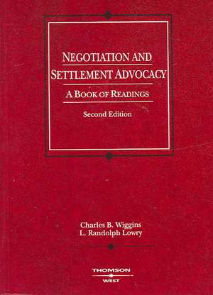 Negotiation and Settlement Advocacy de Charles Wiggins