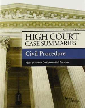 High Court Case Summaries on Civil Procedure, Keyed to Yeazell de Academic West