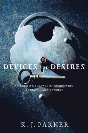 Devices and Desires de K. J. Parker