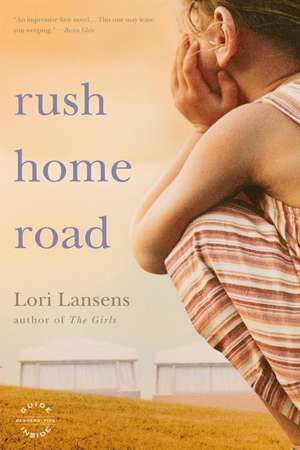 Rush Home Road: A Novel de Lori Lansens