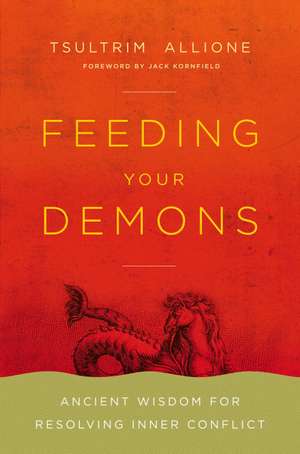 Feeding Your Demons: Ancient Wisdom for Resolving Inner Conflict de Tsultrim Allione