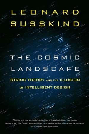 The Cosmic Landscape: String Theory and the Illusion of Intelligent Design de Leonard Susskind