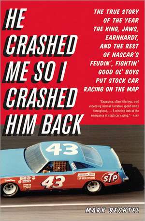 He Crashed Me So I Crashed Him Back: The True Story of the Year the King, Jaws, Earnhardt, and the Rest of NASCAR's Feudin', Fightin' Good Ol' Boys Put Stock Car Racing on the Map de Mark Bechtel