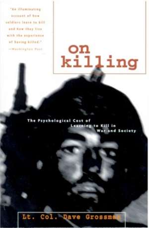 On Killing: The Psychological Cost of Learning to Kill in War and Society de Dave Grossman