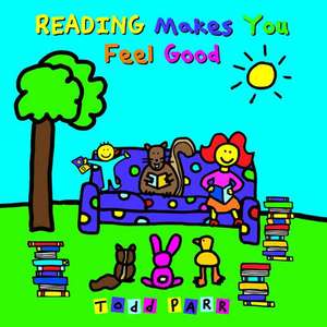 Reading Makes You Feel Good de Todd Parr