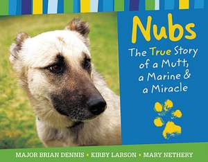 Nubs: The True Story of a Mutt, a Marine & a Miracle de Brian Dennis