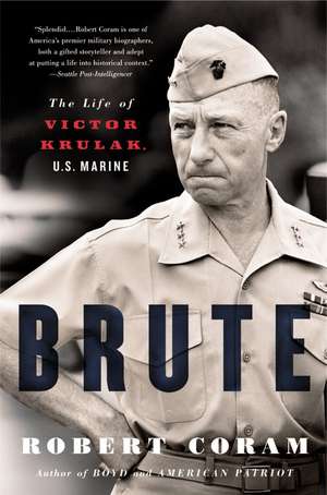 Brute: The Life of Victor Krulak, U.S. Marine de Robert Coram