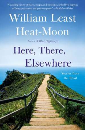 Here, There, Elsewhere: Stories from the Road de William Least Heat-Moon