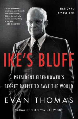 Ike's Bluff: President Eisenhower's Secret Battle to Save the World de Evan Thomas