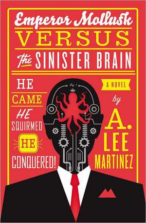 Emperor Mollusk versus The Sinister Brain de A. Lee Martinez