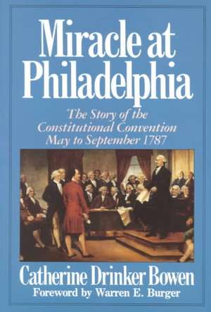 Miracle At Philadelphia: The Story of the Constitutional Convention May - September 1787 de Catherine Drinker Bowen