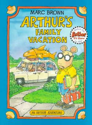 Arthur's Family Vacation: An Arthur Adventure de Marc Brown